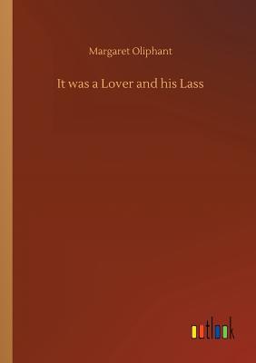 It was a Lover and his Lass - Oliphant, Margaret