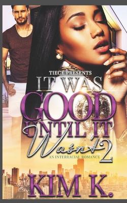 It Was Good Until It Wasn't 2: An Interracial Romance - K, Kim