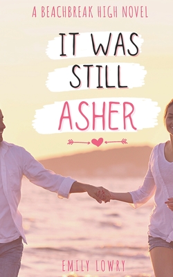 It Was Still Asher: A Sweet YA Romance - Lowry, Emily