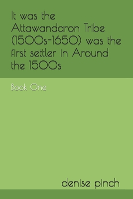 It was the Attawandaron Tribe (1500s-1650) was the first settler in Around the 1500s: Book One - Pinch, Denise