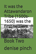It was the Attawandaron Tribe (1500s-1650) was the first settlers in the 1500s: Book Two
