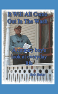 It Will All Come Out in the Wash: A country boy's look at everyday life