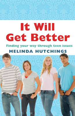 It Will Get Better: Finding your way through teen issues - Hutchings, Melinda