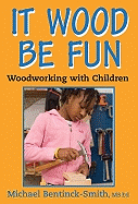 It Wood Be Fun: Woodworking with Children