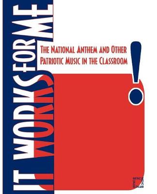 It Works For Me: The National Anthem and Other Patriotic Music in the Classroom - The National Association for Music Educa