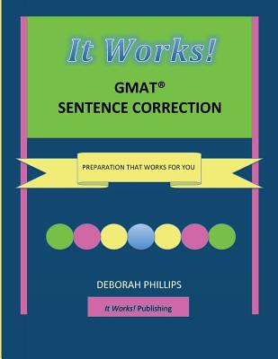It Works! GMAT Sentence Correction: Preparation that works for you - Phillips, Deborah