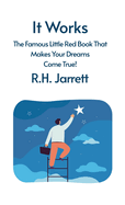 It Works: The Famous Little Red Book That Makes Your Dreams Come True: The Famous Little Red Book That Makes Your Dreams Come True by RH Jarrett Hardcover