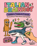 Italian Brainrot: Tralalero Tralala & Friends - The Unofficial TikTok Meme Coloring Book