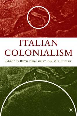 Italian Colonialism - Ben-Ghiat, R (Editor), and Fuller, M (Editor)