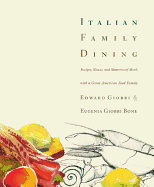 Italian Family Dining: Recipes, Menus, and Memories of Meals with a Great American Food Family
