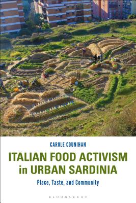 Italian Food Activism in Urban Sardinia: Place, Taste, and Community - Counihan, Carole