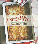 Italian Home Cooking: 125 Recipes to Comfort Your Soul