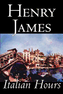 Italian Hours by Henry James, Literary Collections, Travel: Essays & Travelogues, Europe - Italy