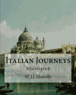 Italian Journeys, By: W. D. Howells, illustrated By: Joseph Pennell (July 4, 1857 - April 23, 1926) was an American artist and author.: William Dean Howells ( March 1, 1837 - May 11, 1920) was an American realist novelist, literary critic, and...