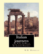 Italian journeys; By W.D. Howells with illustrations By Joseph Pennell: Joseph Pennell (July 4, 1857 - April 23, 1926) was an American artist and author.