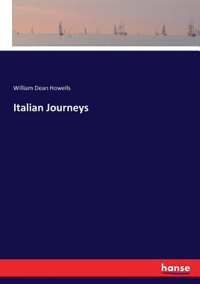 Italian Journeys - Howells, William Dean