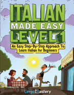 Italian Made Easy Level 1: An Easy Step-By-Step Approach to Learn Italian for Beginners (Textbook + Workbook Included)
