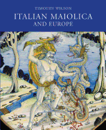 Italian Maiolica and Europe: Medieval and Later Italian Pottery in the Ashmolean Museum