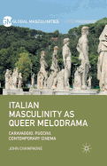 Italian Masculinity as Queer Melodrama: Caravaggio, Puccini, Contemporary Cinema