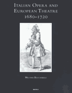 Italian Opera and European Theatre, 1680-1720: Plots, Performers, Dramaturgies