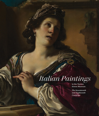 Italian Paintings in the Norton Simon Museum: The Seventeenth and Eighteenth Centuries - Penny, Nicholas
