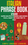 Italian Phrase Book: 2500 Super Helpful Phrases and Words You'll Want for Your Trip to Italy