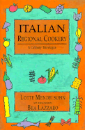 Italian Regional Cookery: A Culinary Travelogue: More Than 300 Authentic Regional Recipes Adapted to the New World Kitchen - Mendelsohn, Lotte, and Lazzaro, Bea