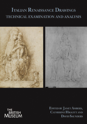 Italian Renaissance Drawings: Technical Examination and Analysis - Ambers, Janet (Editor), and Higgitt, Catherine (Editor), and Saunders, David (Editor)