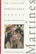 Italian Renaissance Sextet: Six Tales in Historical Context - Martines, Lauro, Professor, and Baca, Murtha, PhD (Translated by)