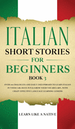 Italian Short Stories for Beginners Book 3: Over 100 Dialogues and Daily Used Phrases to Learn Italian in Your Car. Have Fun & Grow Your Vocabulary, with Crazy Effective Language Learning Lessons