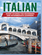 Italian Short Stories: Learn Italian through Engaging Stories for Beginners and Intermediate Learners