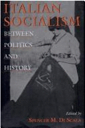 Italian Socialism: Between Politics and History - Di Scala, Spencer M (Editor)