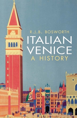 Italian Venice: A History - Bosworth, R. J. B.