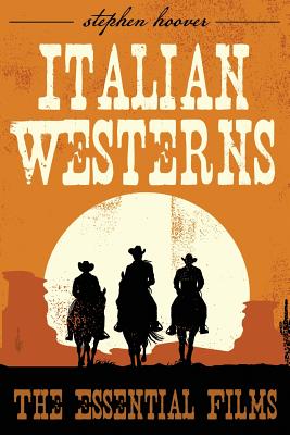 Italian Westerns: The Essential Films - Hoover, Stephen