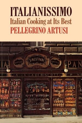 Italianissimo: Italian Cooking at Its Best - Artusi, Pellegrino