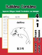 Italiano Coreano Imparare Bilingue Animali Vocabolario con Immagini: Italian Korean dizionario per bambini delle elementari a1 a2 ba b2 c1 c2