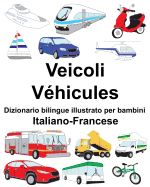 Italiano-Francese Veicoli/Vhicules Dizionario bilingue illustrato per bambini