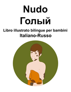 Italiano-Russo Nudo /       Libro illustrato bilingue per bambini