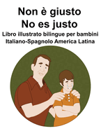 Italiano-Spagnolo America Latina Non  giusto / No es justo Libro illustrato bilingue per bambini
