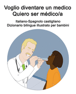 Italiano-Spagnolo castigliano Voglio diventare un medico / Quiero ser mdico/a Dizionario bilingue illustrato per bambini