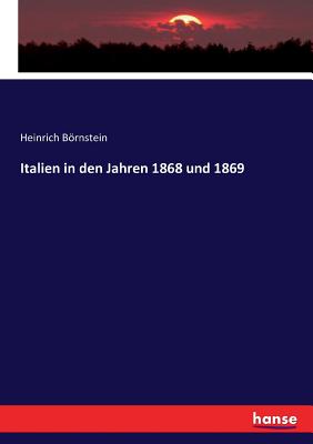 Italien in Den Jahren 1868 Und 1869 - Brnstein, Heinrich