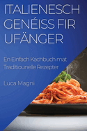 Italienesch Gen?iss fir Uf?nger: En Einfach Kachbuch mat Traditiounelle Rezepter