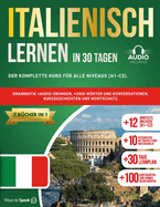 Italienisch Lernen in 30 Tagen: 7 B?cher in 1: Der komplette Kurs f?r alle Niveaus (A1-C2). Grammatik +Audio-?bungen, +3000 Wrter und Konversationen, Kurzgeschichten und Wortschatz.
