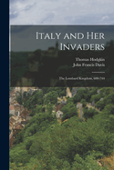 Italy and Her Invaders: The Lombard Kingdom, 600-744