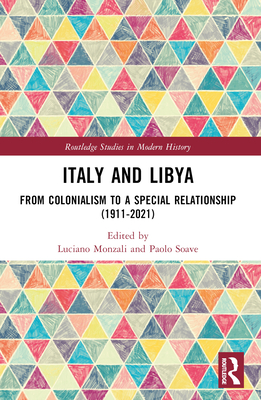 Italy and Libya: From Colonialism to a Special Relationship (1911-2021) - Monzali, Luciano (Editor), and Soave, Paolo (Editor)