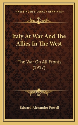 Italy at War and the Allies in the West: The War on All Fronts (1917) - Powell, Edward Alexander