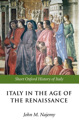 Italy in the Age of the Renaissance: 1300-1550 - Najemy, John M (Editor)
