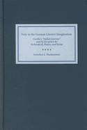 Italy in the German Literary Imagination: Goethe's 'Italian Journey' and Its Reception by Eichendorff, Platen, and Heine