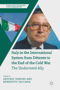 Italy in the International System from Detente to the End of the Cold War: The Underrated Ally