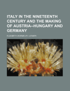 Italy in the Nineteenth Century and the Making of Austria--Hungary and Germany